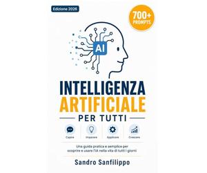 Intelligenza Artificiale per tutti: La Guida che Stavi Aspettando nel 2026, tutto ciò che devi sapere su ChatGPT e le migliori IA per trasformare produttività, studio e lavoro, anche se parti da zero