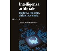 Intelligenza artificiale. Politica, economia, diritto, tecnologia