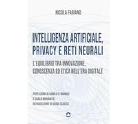 Intelligenza artificiale, privacy e reti neurali. L'equilibrio tra innovazione, conoscenza ed etica nell'era digitale