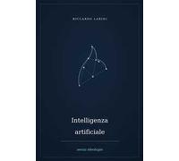 Intelligenza artificiale senza ideologie. Nuova ediz.