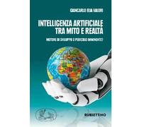 Intelligenza artificiale tra mito e realtà. Motore di sviluppo o pericolo imminente?