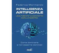 Intelligenza artificiale. Una "mente" a contatto con la nostra. Come dominarla e non esserne dominati