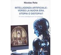 Intelligenza artificiale: verso la nuova era. Utopia o distopia? Un nuovo paradigma per l’occupazione