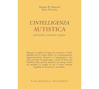 Intelligenza autistica. Individualità, interazione e diagnosi