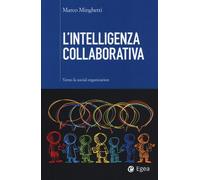 INTELLIGENZA COLLABORATIVA. VERSO LA SOCIAL ORGANIZATION (L') - Minghetti Marco
