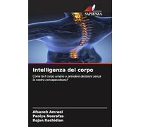 Intelligenza del corpo: Come fa il corpo umano a prendere decisioni senza la nostra consapevolezza?