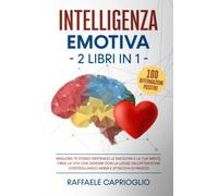 Intelligenza Emotiva. 2 libri in 1: Migliora te stesso gestendo le emozioni e la tua mente. Crea la vita che desideri con la legge dell’attrazione controllando ansia e attacchi di panico