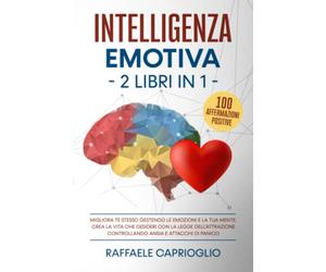 Intelligenza Emotiva. 2 libri in 1: Migliora te stesso gestendo le emozioni e la tua mente. Crea la vita che desideri con la legge dell’attrazione controllando ansia e attacchi di panico
