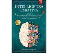 INTELLIGENZA EMOTIVA: 6 LIBRI IN 1: SVOLTA LA TUA VITA! Aumenta Fiducia e Autostima attraverso la Psicologia Positiva e Mindset. Linguaggio del Corpo, PNL e Manipolazione + ESERCIZI