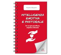 Intelligenza emotiva e pastorale. Per un agire più efficace, empatico e liberante