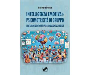 Intelligenza emotiva e psicomotricità di gruppo. Trattamento integrato per l'inclusione scolastica. Ediz. illustrata