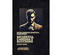Intelligenza emotiva maschile:: Sicurezza, carisma e successo