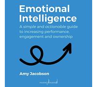 Intelligenza emotiva: una guida semplice e utilizzabile per aumentare le prestazioni, l'impegno e la proprietà