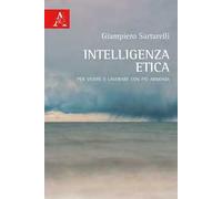Intelligenza etica. Per vivere e lavorare con più armonia