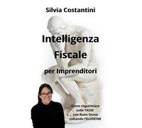 Intelligenza Fiscale per Imprenditori: Come risparmiare sulle Tasse con Buon Senso evitando l’Elusione