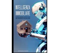 Intelligenza Immobiliare: L'intelligenza Artificiale nel Business Immobiliare