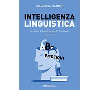 Intelligenza linguistica. Sprigiona il grande potere del linguaggio