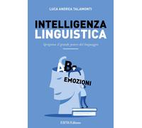 Intelligenza linguistica. Sprigiona il grande potere del linguaggio - [Eifis]