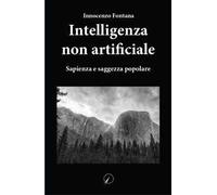 Intelligenza non artificiale. Sapienza e saggezza popolare