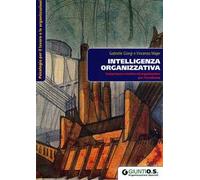 Intelligenza organizzativa. Competenze emotive ed organizzative per l'eccellenza