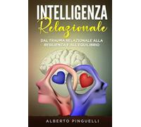 Intelligenza relazionale. Dal trauma relazionale alla resilienza e all'equilibrio