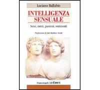 Intelligenza sensuale. Sensi, menti, passioni, sentimenti