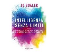 Intelligenza senza limiti. 6 chiavi per sfruttare al massimo il potenziale del cervello