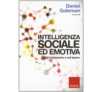 Intelligenza sociale ed emotiva. Nell'educazione e nel lavoro