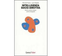 Intelligenza socio-emotiva. Cos'è, come si misura, come svilupparla