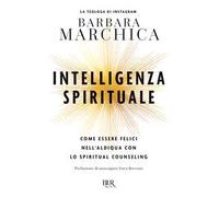 Intelligenza spirituale. Come essere felici nell'aldiqua con lo spiritual counseling