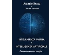 Intelligenza umana e intelligenza artificiale: Dialogo tra due intelligenze per un nuovo umanesimo scientifico