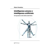 INTELLIGENZA UMANA E INTELLIGENZA ARTIFICIALE. - FORMICA PIERO - PENDRAGON