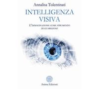 Intelligenza visiva. L'immaginazione come strumento di guarigione