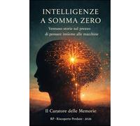 Intelligenze a Somma Zero: Ventuno storie sul prezzo di pensare insieme alle macchine