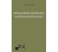 Intelligenze artificiali e intelligenze sociali - Curcio Renato