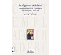 Intelligenze e artificialità. Riflessioni filosofiche e teologiche sull'Intelligenza artificiale