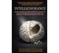 Intellignorance: Why we talk about intelligence without understanding it,without understanding what understanding meansand what it truly means to think at all.