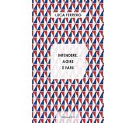 Intendere, agire e fare