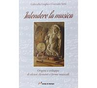 Intendere la musica. Origine e sviluppo di alcuni elementi e forme musicali
