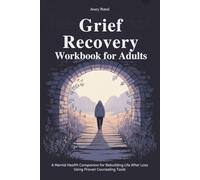 Intense Grief Recovery Workbook for Adults: A Mental Health Companion for Rebuilding Life After Loss Using Proven Counseling Tools