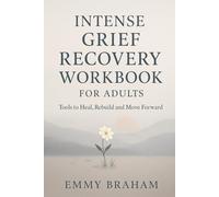 Intense Grief Recovery Workbook for Adults: Tools to Heal, Rebuild and Move Forward