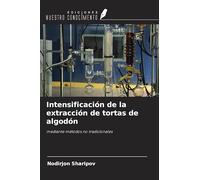 Intensificación de la extracción de tortas de algodón: mediante métodos no tradicionales