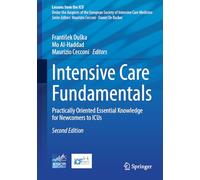 Intensive Care Fundamentals: Practically Oriented Essential Knowledge for Newcomers to ICUs