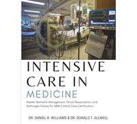 Intensive Care in Medicine: Master Ventilator Management, Shock Resuscitation, and Multiorgan Failure for ABIM Critical Care Certification