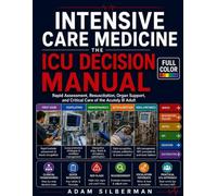Intensive Care Medicine: The ICU Decision Manual: Rapid Assessment, Resuscitation, Organ Support, and Critical Care of the Acutely Ill Adult