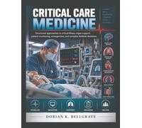 INTENSIVE CRITICAL CARE MEDICINE: Structured approaches to critical illness, organ support, patient monitoring, emergencies, and complex bedside decisions