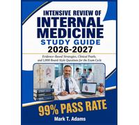 Intensive Review of Internal Medicine Study Guide 2026-2027: Evidence-Based Strategies, Clinical Pearls, and 1,000 Board-Style Questions for the Exam Cycle