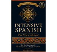 Intensive Spanish: The Story Method: A Complete 6-Month Audio Course for English Speakers