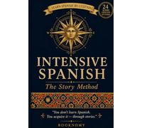 Intensive Spanish: The Story Method: A Complete 6-Month Audio Course for English Speakers