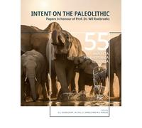 Intent on the Paleolithic: Papers in Honour of Prof. Dr. Wil Roebroeks